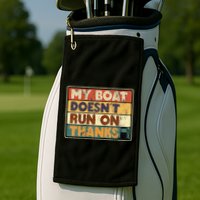 My Boat Doesnt Run On Thanks Funny Quote For Boat Owners Golf Towel