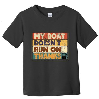 My Boat Doesnt Run On Thanks Funny Quote For Boat Owners Toddler T-Shirt