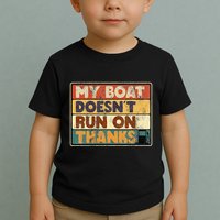 My Boat Doesnt Run On Thanks Funny Quote For Boat Owners Toddler T-Shirt