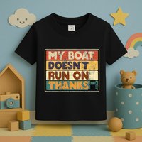 My Boat Doesnt Run On Thanks Funny Quote For Boat Owners Toddler T-Shirt