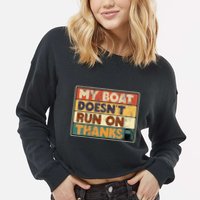 My Boat Doesnt Run On Thanks Funny Quote For Boat Owners Cropped Pullover Crew