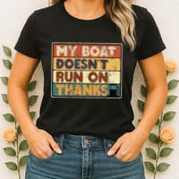 My Boat Doesnt Run On Thanks Funny Quote For Boat Owners Womens T-Shirt
