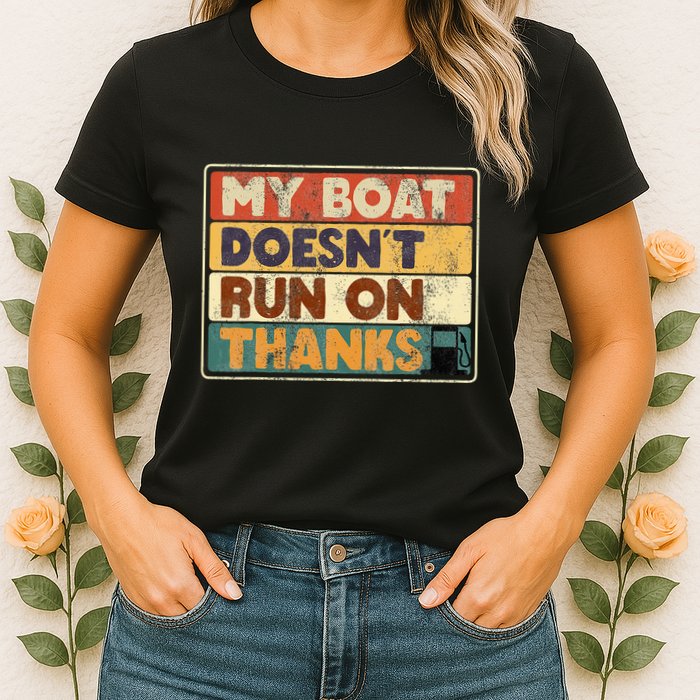 My Boat Doesnt Run On Thanks Funny Quote For Boat Owners Womens T-Shirt