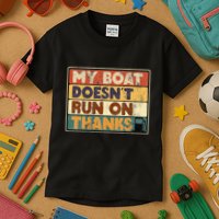 My Boat Doesnt Run On Thanks Funny Quote For Boat Owners Kids T-Shirt