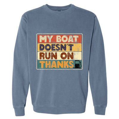 My Boat Doesnt Run On Thanks Funny Quote For Boat Owners Garment-Dyed Sweatshirt