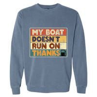My Boat Doesnt Run On Thanks Funny Quote For Boat Owners Garment-Dyed Sweatshirt