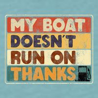 My Boat Doesnt Run On Thanks Funny Quote For Boat Owners Sueded Cloud Jersey T-Shirt