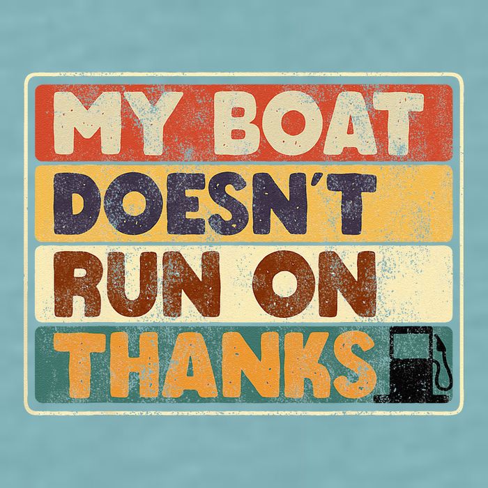 My Boat Doesnt Run On Thanks Funny Quote For Boat Owners Sueded Cloud Jersey T-Shirt