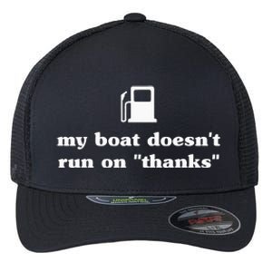 My Boat Doesnt Run On Thanks Funny Saying For Boat Owners Flexfit Unipanel Trucker Cap