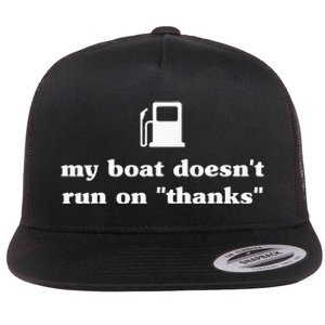 My Boat Doesnt Run On Thanks Funny Saying For Boat Owners Flat Bill Trucker Hat