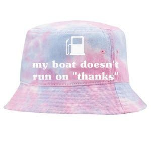 My Boat Doesnt Run On Thanks Funny Saying For Boat Owners Tie-Dyed Bucket Hat