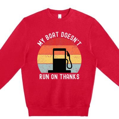 My Boat Doesnt Run On Thanks Retro Funny Boating Premium Crewneck Sweatshirt