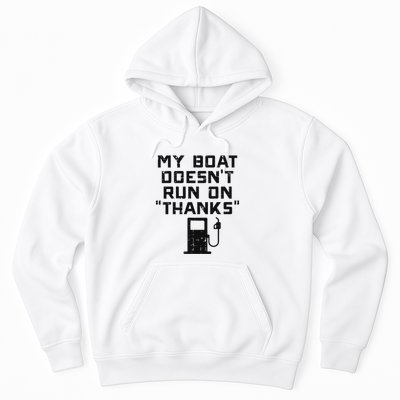 My Boat Doesnt Run On Thanks Funny Expensive Gas Boat Hoodie