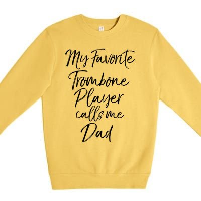 Marching Band Dad My Favorite Trombone Player Calls Me Dad Gift Premium Crewneck Sweatshirt