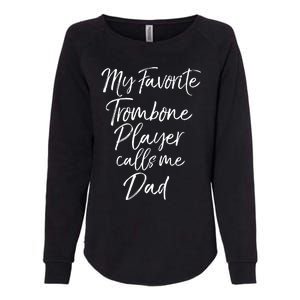 Marching Band Dad My Favorite Trombone Player Calls Me Dad Gift Womens California Wash Sweatshirt