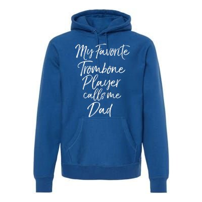 Marching Band Dad My Favorite Trombone Player Calls Me Dad Gift Premium Hoodie