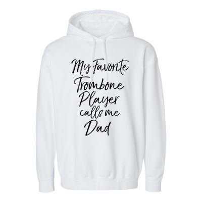 Marching Band Dad My Favorite Trombone Player Calls Me Dad Gift Garment-Dyed Fleece Hoodie