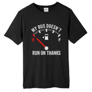 My Bus DoesnT Run On Thanks Bus Driver Quote Fuel Gauge Tall Fusion ChromaSoft Performance T-Shirt