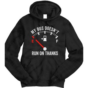 My Bus DoesnT Run On Thanks Bus Driver Quote Fuel Gauge Tie Dye Hoodie