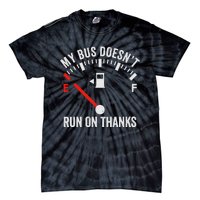 My Bus DoesnT Run On Thanks Bus Driver Quote Fuel Gauge Tie-Dye T-Shirt