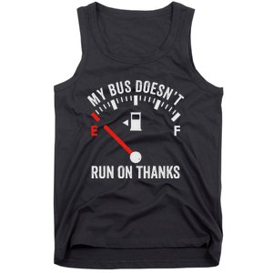 My Bus DoesnT Run On Thanks Bus Driver Quote Fuel Gauge Tank Top