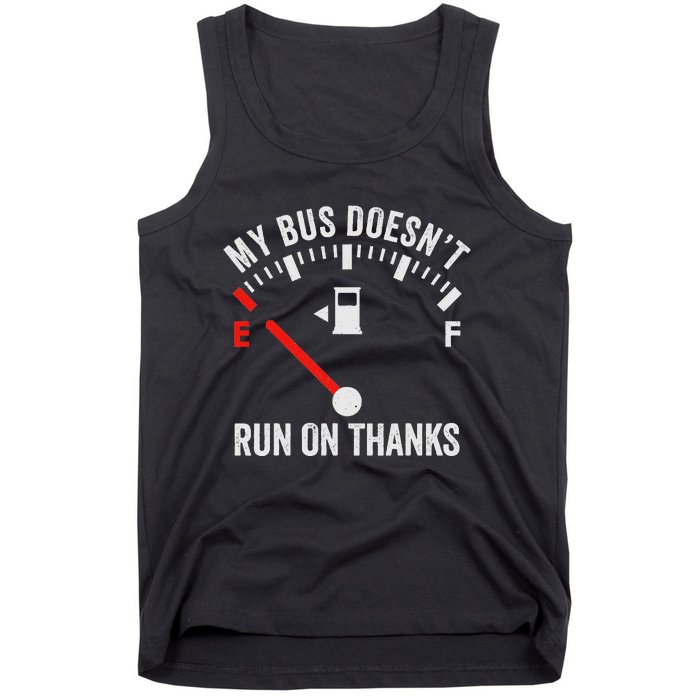 My Bus DoesnT Run On Thanks Bus Driver Quote Fuel Gauge Tank Top