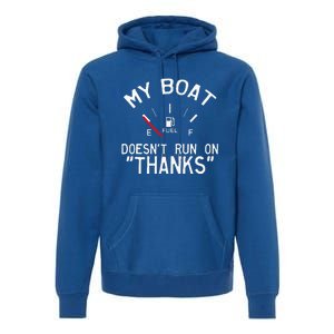 My Boat Doesnt Run On THANKS Funny Boating Premium Hoodie