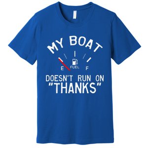 My Boat Doesnt Run On THANKS Funny Boating Premium T-Shirt