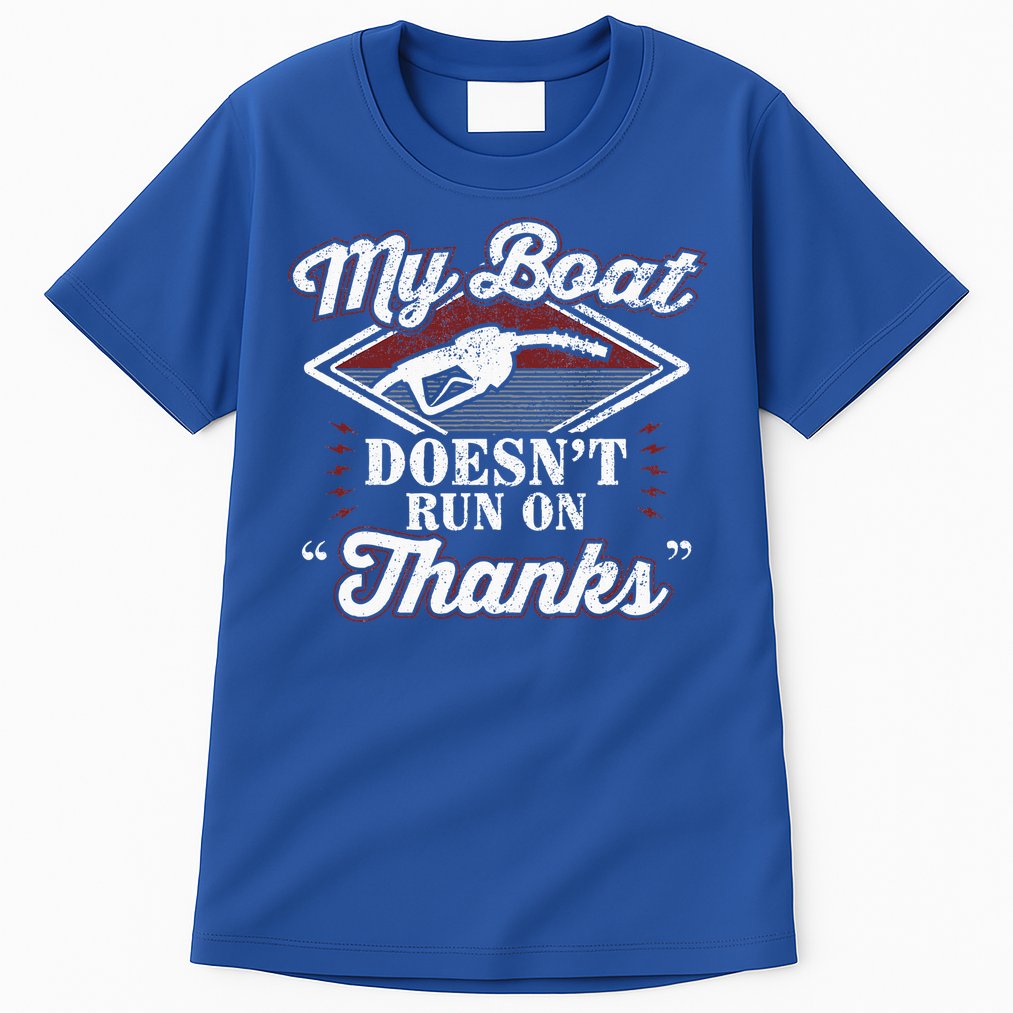 My Boat Doesnt Run On Thanks Motorboat Ship Yacht Tall T-Shirt