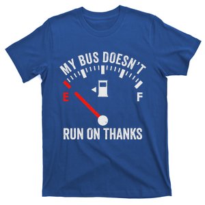 My Bus DoesnT Run On Thanks T-Shirt