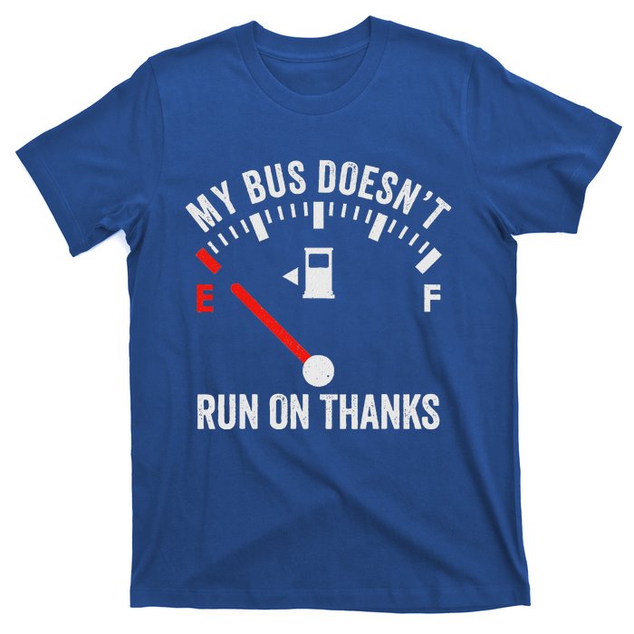 My Bus DoesnT Run On Thanks T-Shirt