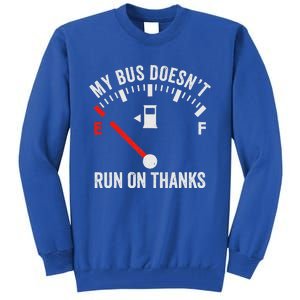 My Bus DoesnT Run On Thanks Tall Sweatshirt