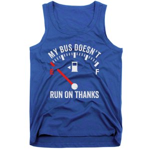 My Bus DoesnT Run On Thanks Tank Top