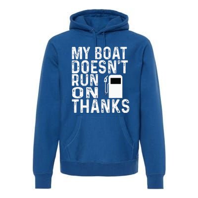 My Boat Doesnt Run On Thanks Premium Hoodie