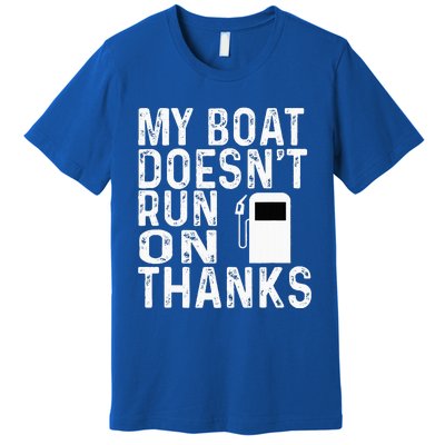 My Boat Doesnt Run On Thanks Premium T-Shirt