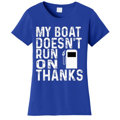 My Boat Doesnt Run On Thanks Women's T-Shirt