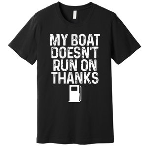 My Boat Doesnt Run On Thanks Boating Lover Gifts Premium T-Shirt