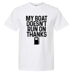 My Boat Doesnt Run On Thanks Boating Lover Gifts Garment-Dyed Heavyweight T-Shirt