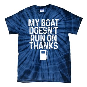 My Boat Doesnt Run On Thanks Boating Lover Gifts Tie-Dye T-Shirt