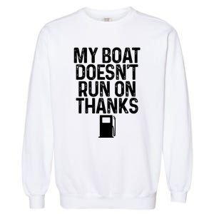 My Boat Doesnt Run On Thanks Boating Lover Gifts Garment-Dyed Sweatshirt