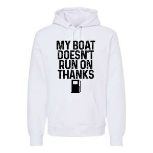 My Boat Doesnt Run On Thanks Boating Lover Gifts Premium Hoodie