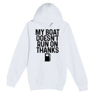 My Boat Doesnt Run On Thanks Boating Lover Gifts Premium Pullover Hoodie