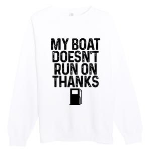 My Boat Doesnt Run On Thanks Boating Lover Gifts Premium Crewneck Sweatshirt