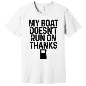 My Boat Doesnt Run On Thanks Boating Lover Gifts Premium T-Shirt