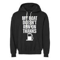 My Boat Doesnt Run On Thanks Garment-Dyed Fleece Hoodie