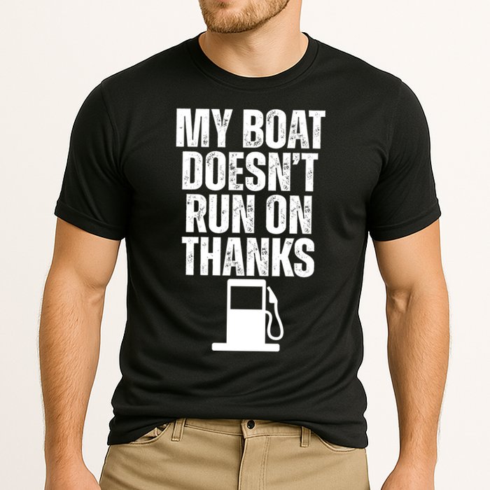My Boat Doesnt Run On Thanks Performance Shirt