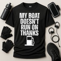 My Boat Doesnt Run On Thanks Performance Shirt