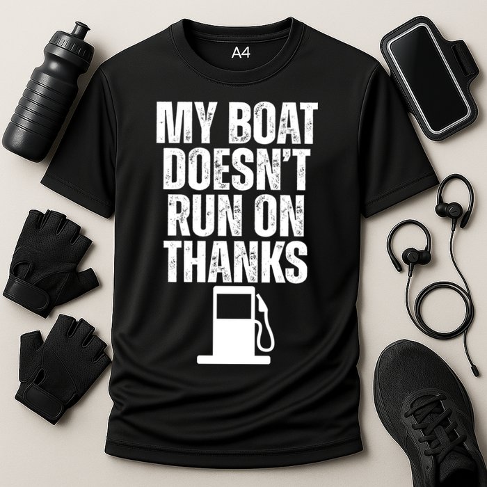 My Boat Doesnt Run On Thanks Performance Shirt