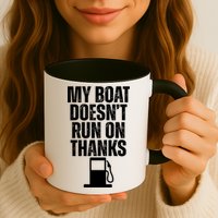 My Boat Doesnt Run On Thanks Mug