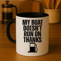 My Boat Doesnt Run On Thanks Mug